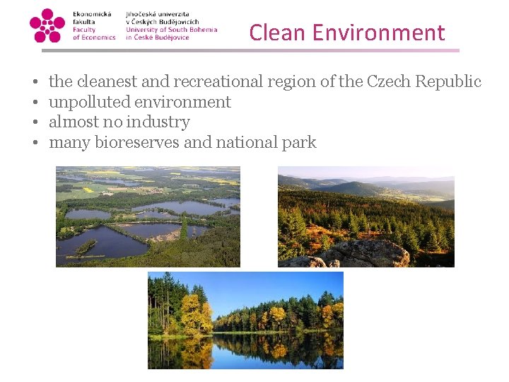 Clean Environment • • the cleanest and recreational region of the Czech Republic unpolluted