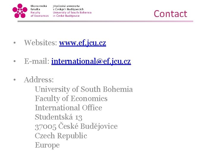 Contact • Websites: www. ef. jcu. cz • E-mail: international@ef. jcu. cz • Address: