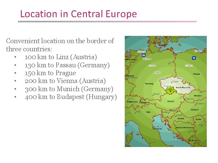 Location in Central Europe Convenient location on the border of three countries: • 100