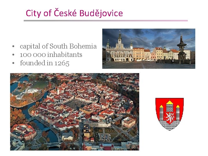 City of České Budějovice • capital of South Bohemia • 100 000 inhabitants •