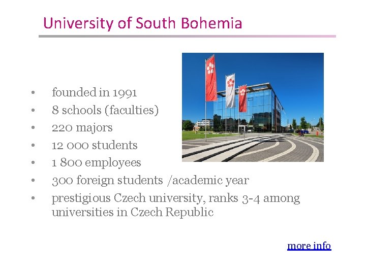 University of South Bohemia • • founded in 1991 8 schools (faculties) 220 majors