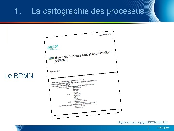 1. La cartographie des processus Le BPMN http: //www. omg. org/spec/BPMN/2. 0/PDF/ 5 VILLE