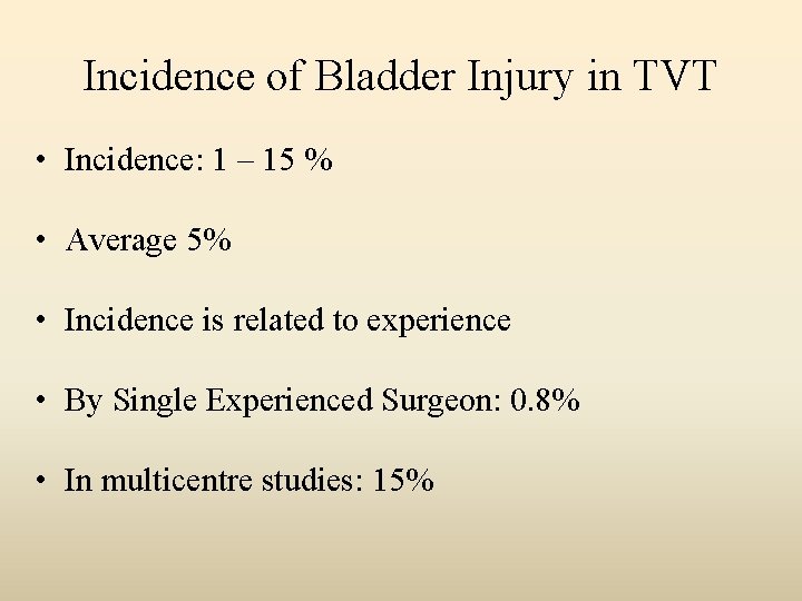 Incidence of Bladder Injury in TVT • Incidence: 1 – 15 % • Average