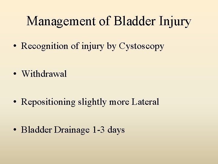 Management of Bladder Injury • Recognition of injury by Cystoscopy • Withdrawal • Repositioning