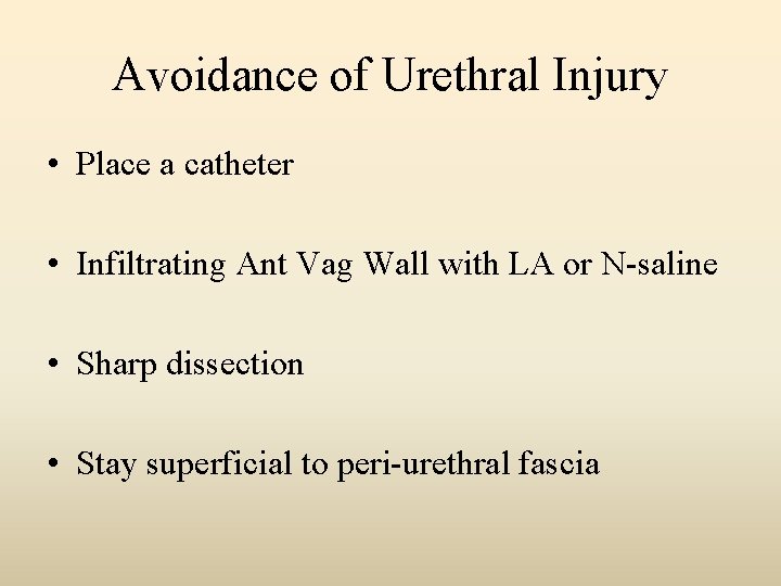 Avoidance of Urethral Injury • Place a catheter • Infiltrating Ant Vag Wall with