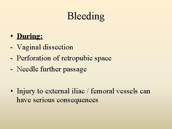 Bleeding • - During: Vaginal dissection Perforation of retropubic space Needle further passage •