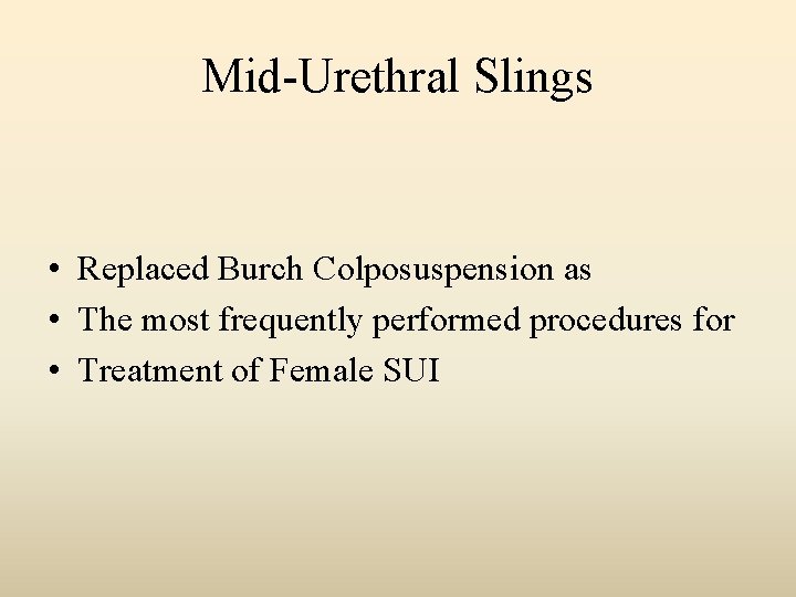 Mid-Urethral Slings • Replaced Burch Colposuspension as • The most frequently performed procedures for