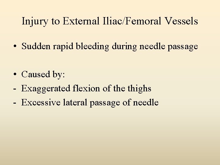 Injury to External Iliac/Femoral Vessels • Sudden rapid bleeding during needle passage • Caused
