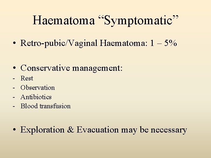 Haematoma “Symptomatic” • Retro-pubic/Vaginal Haematoma: 1 – 5% • Conservative management: - Rest Observation