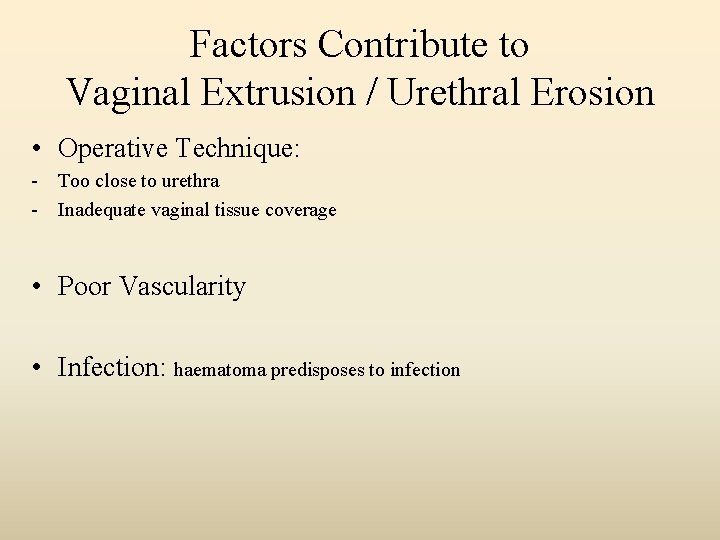 Factors Contribute to Vaginal Extrusion / Urethral Erosion • Operative Technique: - Too close