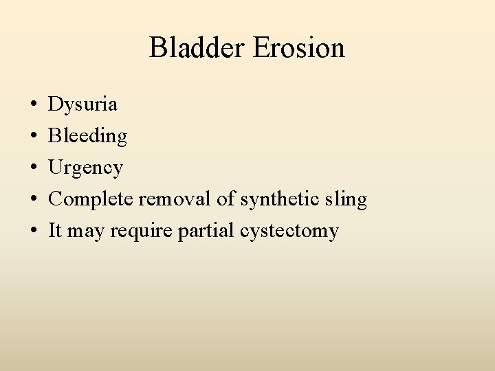 Bladder Erosion • • • Dysuria Bleeding Urgency Complete removal of synthetic sling It