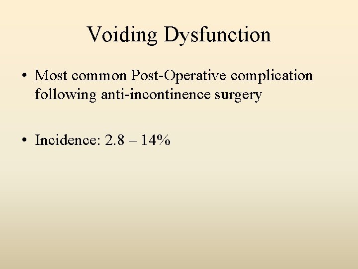 Voiding Dysfunction • Most common Post-Operative complication following anti-incontinence surgery • Incidence: 2. 8