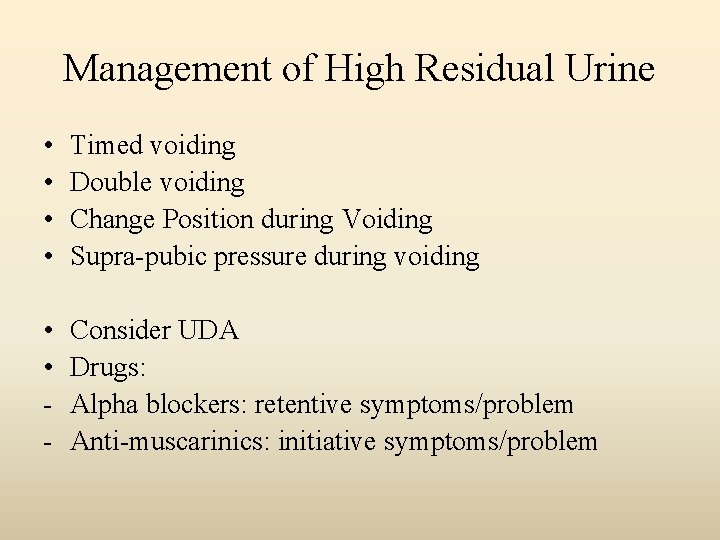 Management of High Residual Urine • • Timed voiding Double voiding Change Position during