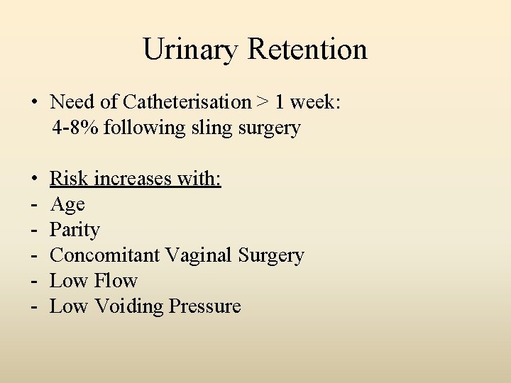 Urinary Retention • Need of Catheterisation > 1 week: 4 -8% following sling surgery