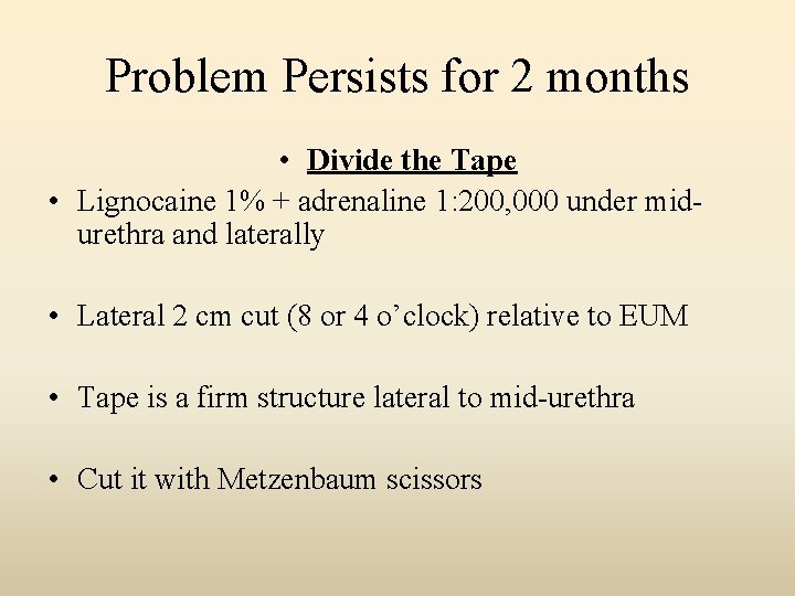 Problem Persists for 2 months • Divide the Tape • Lignocaine 1% + adrenaline