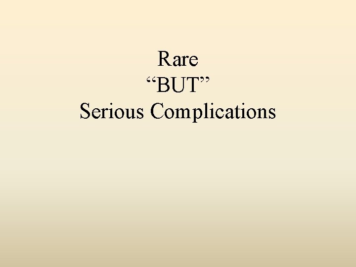 Rare “BUT” Serious Complications 