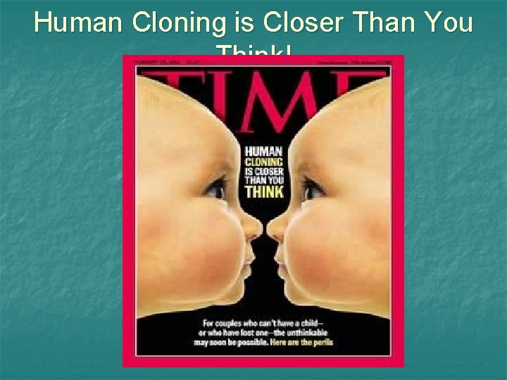 Human Cloning is Closer Than You Think! 