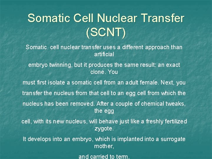 Somatic Cell Nuclear Transfer (SCNT) Somatic cell nuclear transfer uses a different approach than