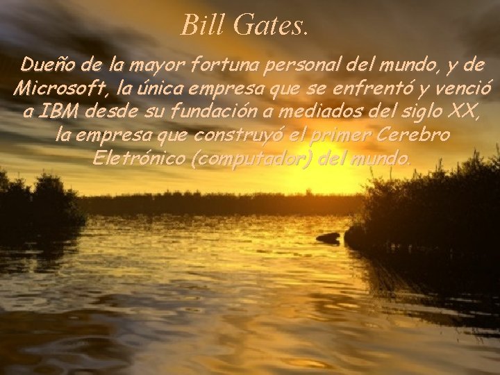 Bill Gates. Dueño de la mayor fortuna personal del mundo, y de Microsoft, la