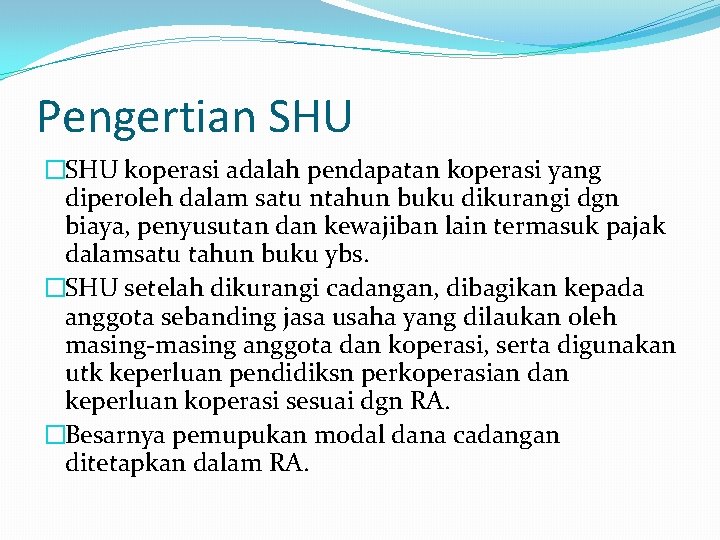 Pengertian SHU �SHU koperasi adalah pendapatan koperasi yang diperoleh dalam satu ntahun buku dikurangi