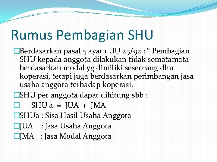Rumus Pembagian SHU �Berdasarkan pasal 5 ayat 1 UU 25/92 : “ Pembagian SHU
