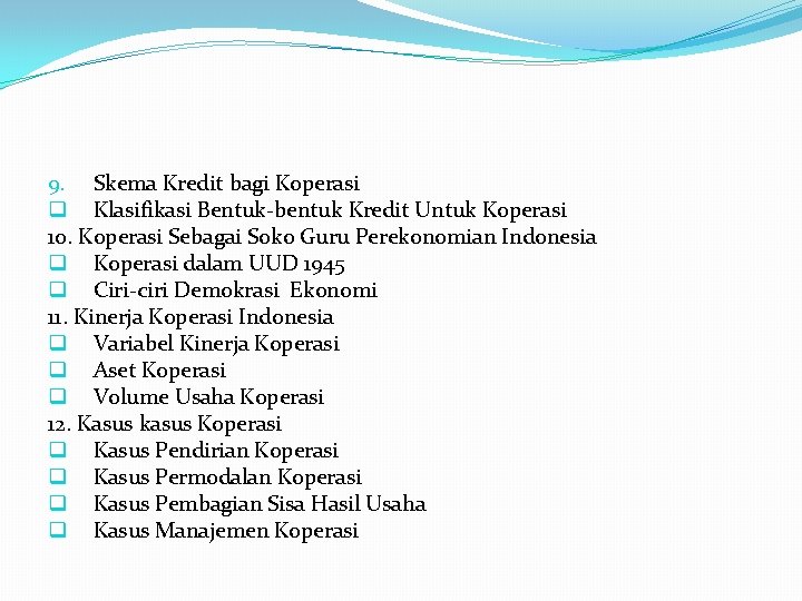 9. Skema Kredit bagi Koperasi q Klasifikasi Bentuk-bentuk Kredit Untuk Koperasi 10. Koperasi Sebagai