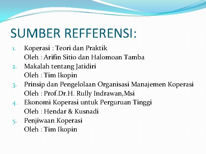 SUMBER REFFERENSI: 1. 2. 3. 4. 5. Koperasi : Teori dan Praktik Oleh :
