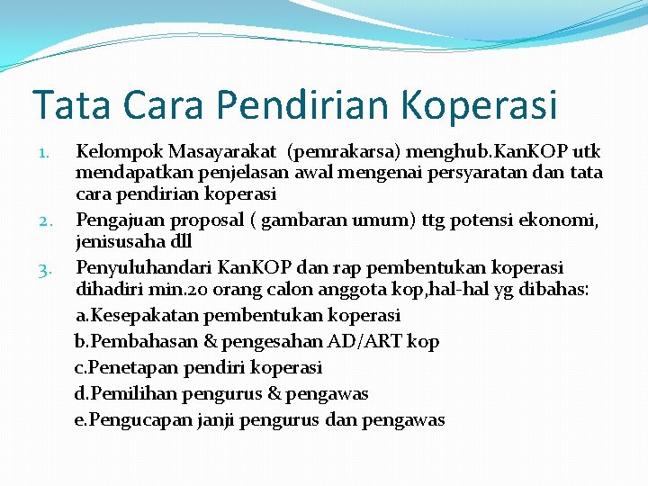 Tata Cara Pendirian Koperasi 1. 2. 3. Kelompok Masayarakat (pemrakarsa) menghub. Kan. KOP utk