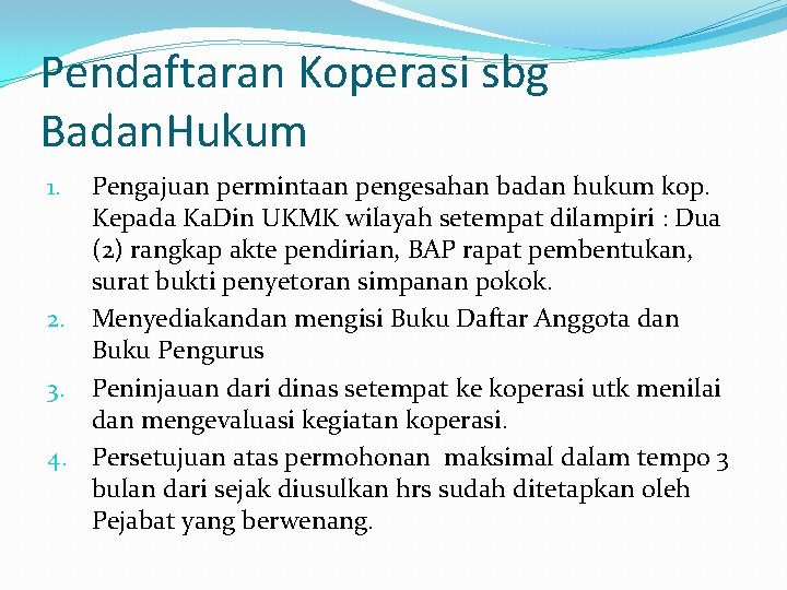 Pendaftaran Koperasi sbg Badan. Hukum Pengajuan permintaan pengesahan badan hukum kop. Kepada Ka. Din