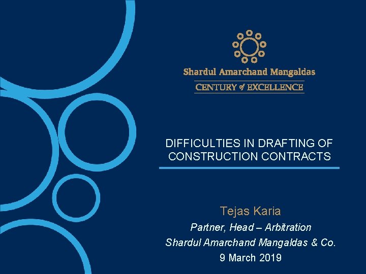 DIFFICULTIES IN DRAFTING OF CONSTRUCTION CONTRACTS Tejas Karia Partner, Head – Arbitration Shardul Amarchand