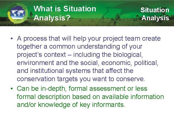 What is Situation Analysis? Situation Analysis • A process that will help your project