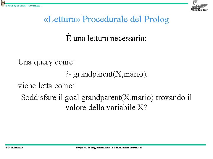 University of Rome “Tor Vergata” «Lettura» Procedurale del Prolog È una lettura necessaria: Una