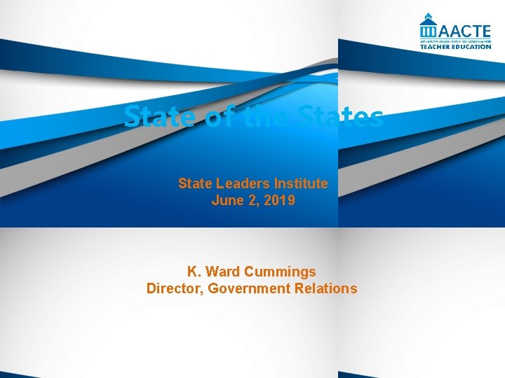 State of the States State Leaders Institute June 2, 2019 K. Ward Cummings Director,