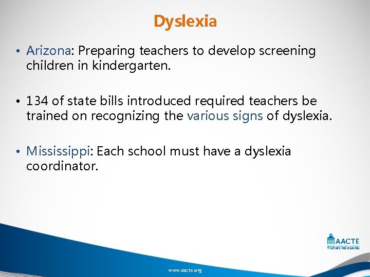 Dyslexia • Arizona: Preparing teachers to develop screening children in kindergarten. • 134 of