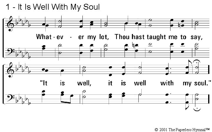 1 - It Is Well With My Soul © 2001 The Paperless Hymnal™ 