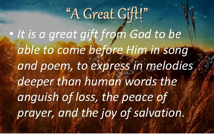 “A Great Gift!” • It is a great gift from God to be able