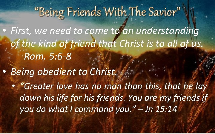 “Being Friends With The Savior” • First, we need to come to an understanding