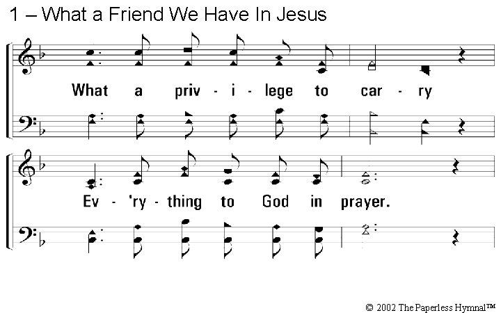 1 – What a Friend We Have In Jesus © 2002 The Paperless Hymnal™
