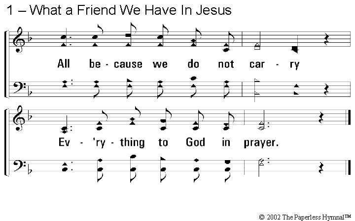 1 – What a Friend We Have In Jesus © 2002 The Paperless Hymnal™