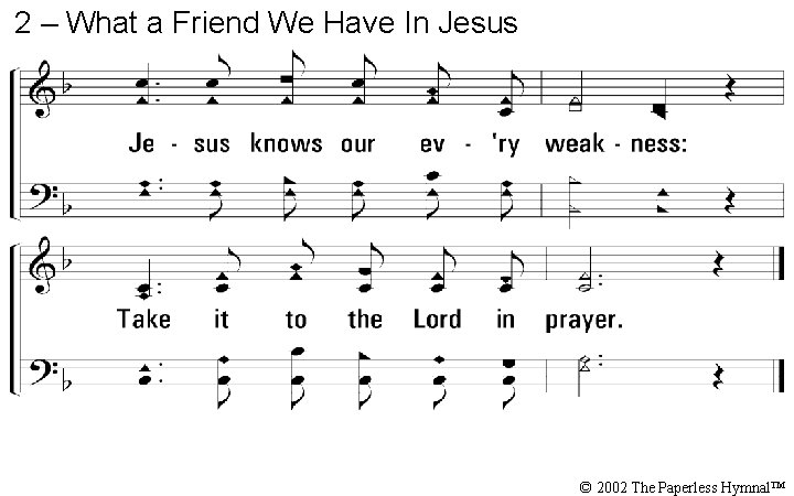 2 – What a Friend We Have In Jesus © 2002 The Paperless Hymnal™