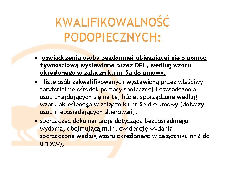 KWALIFIKOWALNOŚĆ PODOPIECZNYCH: • oświadczenia osoby bezdomnej ubiegającej się o pomoc żywnościową wystawione przez OPL,