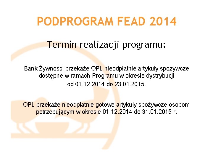 PODPROGRAM FEAD 2014 Termin realizacji programu: Bank Żywności przekaże OPL nieodpłatnie artykuły spożywcze dostępne
