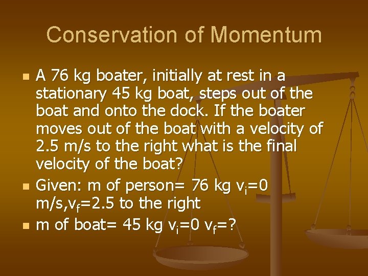 Conservation of Momentum n n n A 76 kg boater, initially at rest in