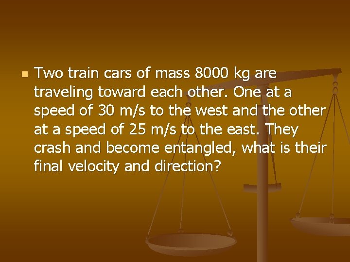 n Two train cars of mass 8000 kg are traveling toward each other. One