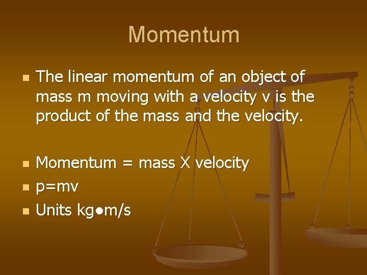 Momentum n n The linear momentum of an object of mass m moving with