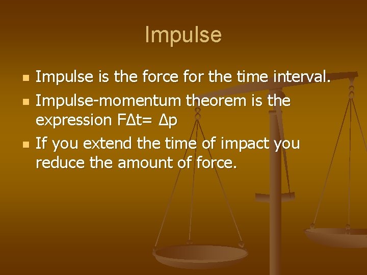Impulse n n n Impulse is the force for the time interval. Impulse-momentum theorem
