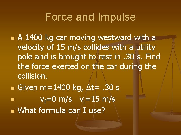 Force and Impulse n n A 1400 kg car moving westward with a velocity