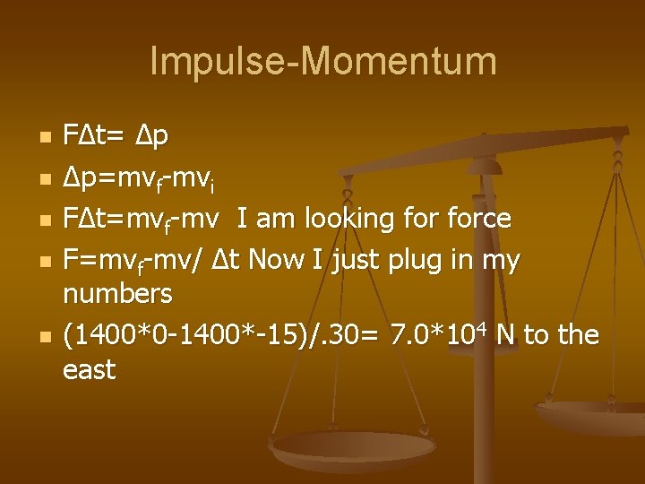 Impulse-Momentum n n n FΔt= Δp Δp=mvf-mvi FΔt=mvf-mv I am looking force F=mvf-mv/ Δt