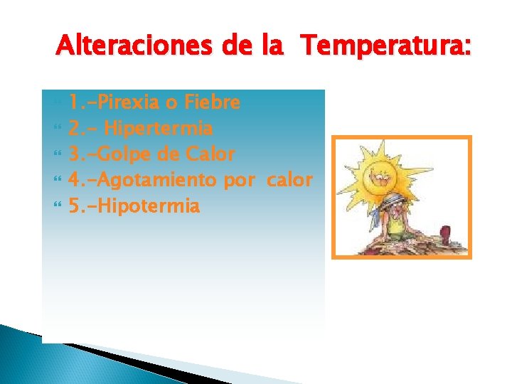 Alteraciones de la Temperatura: 1. -Pirexia o Fiebre 2. - Hipertermia 3. -Golpe de