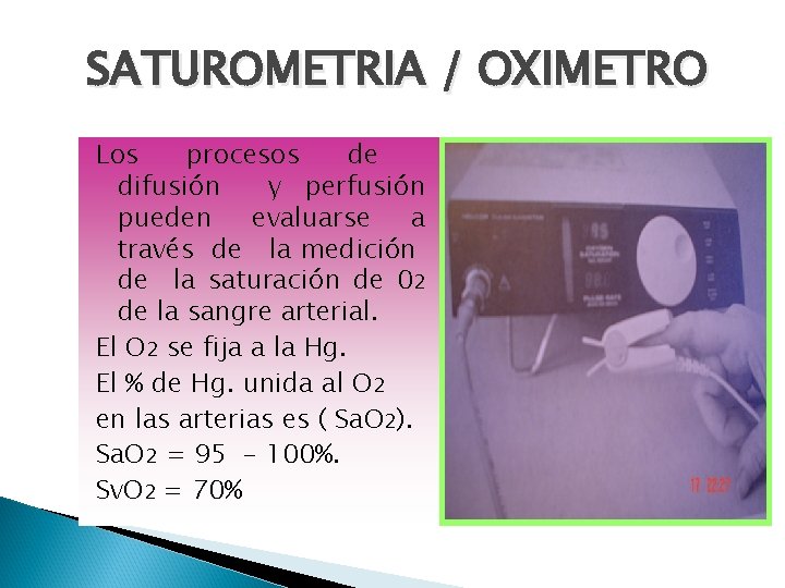 SATUROMETRIA / OXIMETRO Los procesos de difusión y perfusión pueden evaluarse a través de